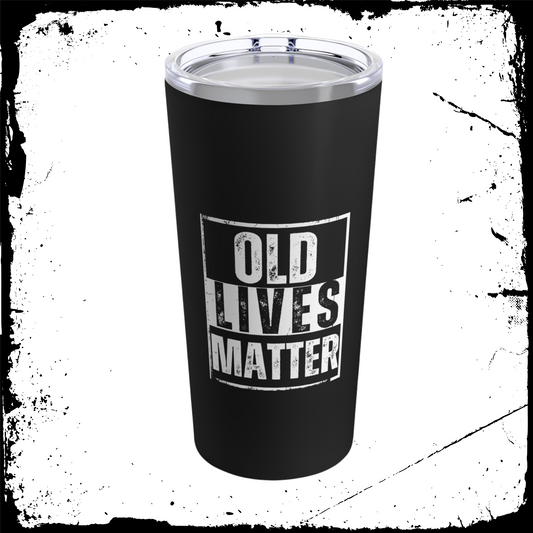 OLD LIVES MATTER | Tumbler 20oz | 100% Made in the USA